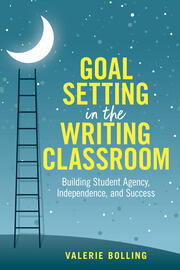 goal setting in the wr clrm cvr | MiddleWeb Book cover for 'Goal Setting in the Writing Classroom' featuring a ladder reaching to a crescent moon against a starry night sky, by Valerie Bolling.